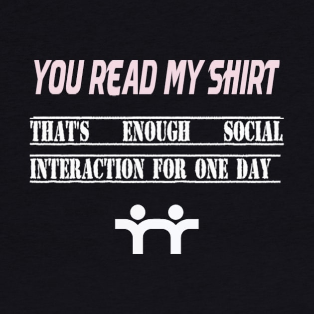 Funny you read my shirt that's enough social interaction, you read my t shirt that's enough social by TotaSaid